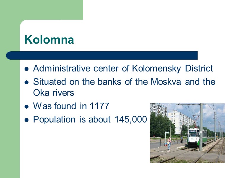 Kolomna Administrative center of Kolomensky District Situated on the banks of the Moskva and